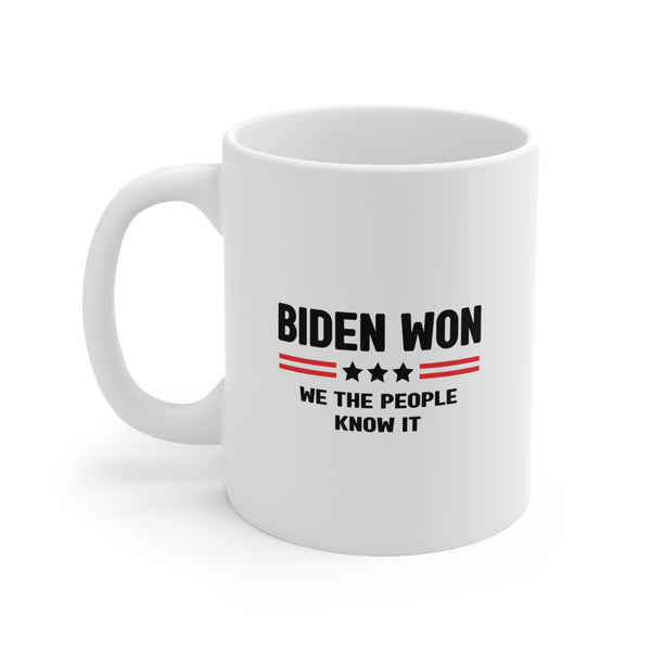 Biden Won, We The People Know It Coffee Mug