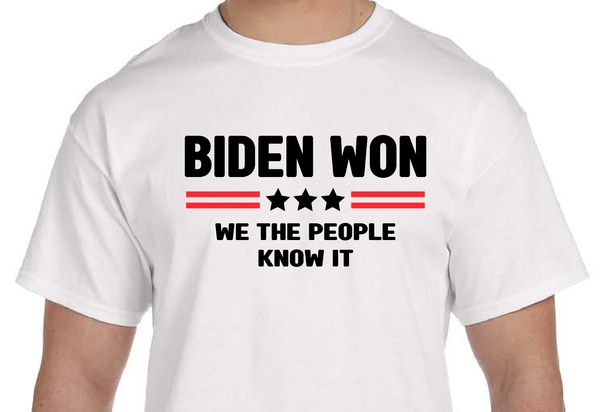 Biden Won - We the People Know It T-Shirt