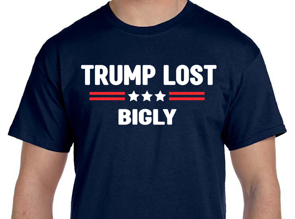 Trump Lost Bigly T-Shirt